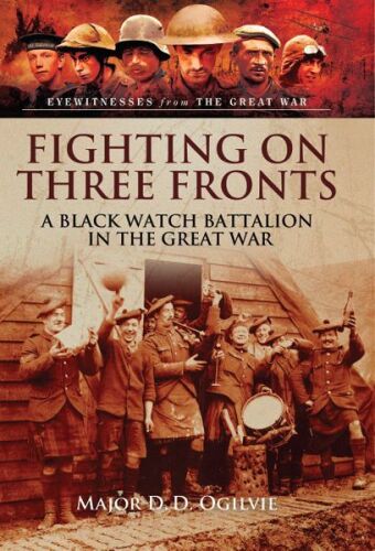 Fighting on Three Fronts : A Black Watch Battalion in the Great War