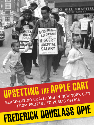 Upsetting the apple cart : Black-Latino coalitions in New York City from protest to public office