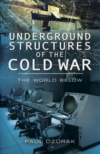 Underground structures of the Cold War : the world below