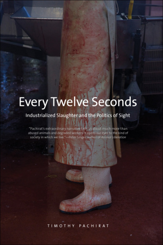 Every twelve seconds : industrialized slaughter and the politics of sight