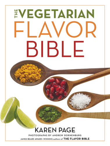 The vegetarian flavor Bible : the essential guide to culinary creativity with vegetables, fruits, grains, legumes, nuts, seeds, and more, based on the wisdom of leading American chefs