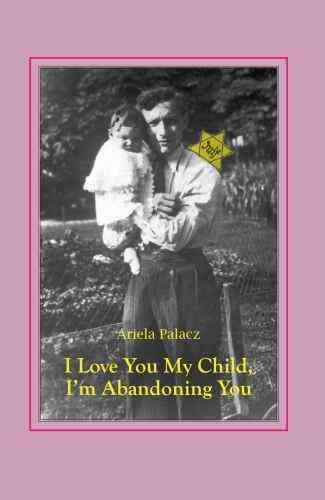 Holocaust Stories: I Love You My Child, I'm Abandoning You