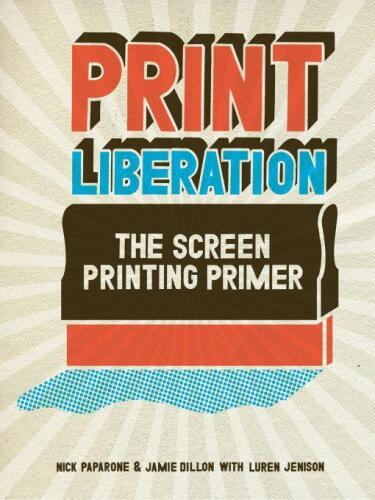 Print liberation : the screen printing primer