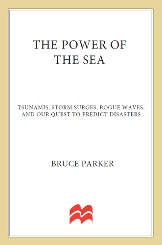 The power of the sea : tsunamis, storm surges, rogue waves, and our quest to predict disasters