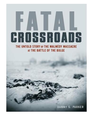 Fatal crossroads : the untold story of the Malmédy Massacre at the Battle of the Bulge