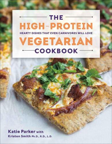The high-protein vegetarian cookbook : hearty dishes that even carnivores will love