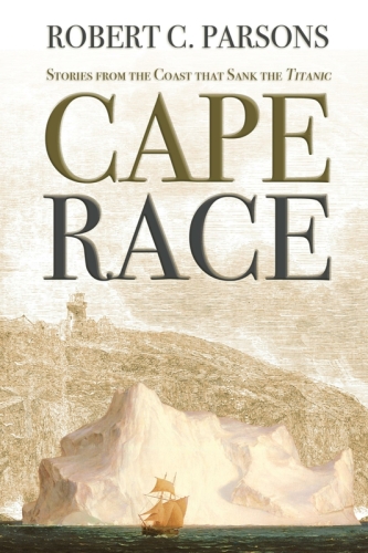 Cape Race : stories from the coast that sank the Titanic