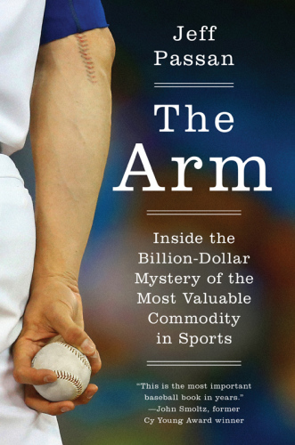The arm : inside the billion-dollar mystery of the most valuable commodity in sports