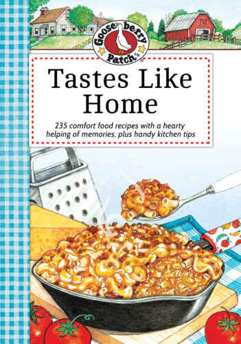 Tastes like home cookbook : 235 comfort food recipes with a hearty helping of memories, plus handy kitchn tips / Gooseberry Patch