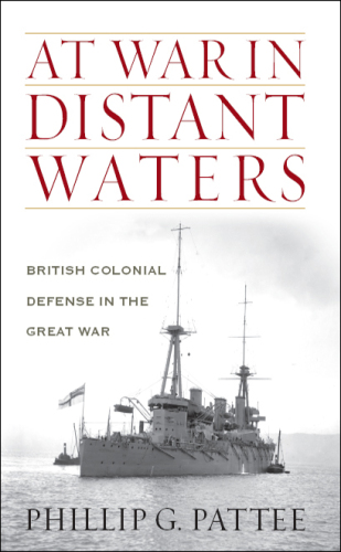At war in distant waters : British colonial defense in the Great War