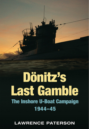 Dönitz's last gamble : The inshore U-boat campaign, 1944-45