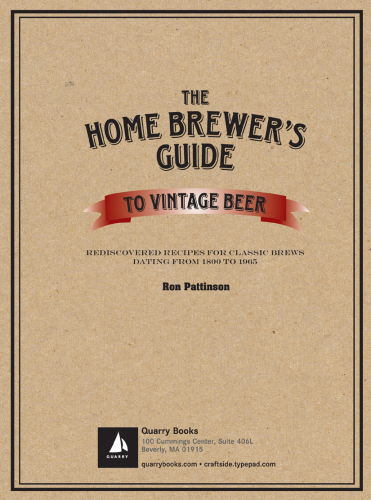 The home brewer's guide to vintage beer : rediscovered recipes for classic brews dating from 1800 to 1965