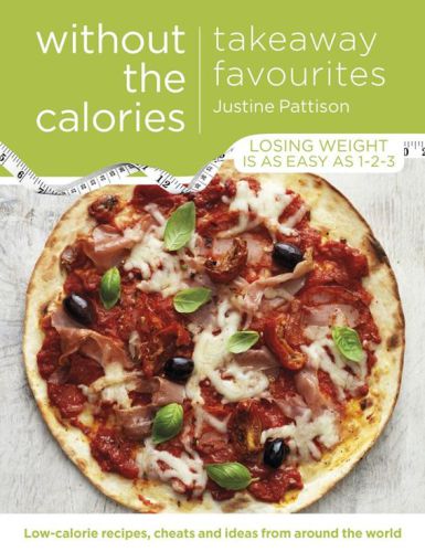 Takeaway Favourites Without the Calories : Low-Calorie Recipes, Cheats and Ideas From Around the World