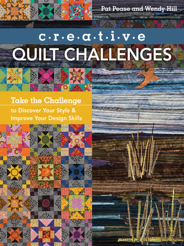 Creative quilt challenges : take the challenge to discover your style & improve your design skills