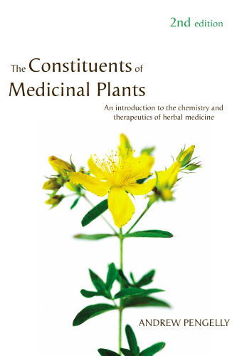 The Constituents of medicinal plants : an introduction to the chemistry and therapeutics of herbal medicine