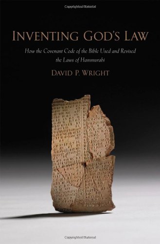 Inventing God's Law: How the Covenant Code of the Bible Used and Revised the Laws of Hammurabi