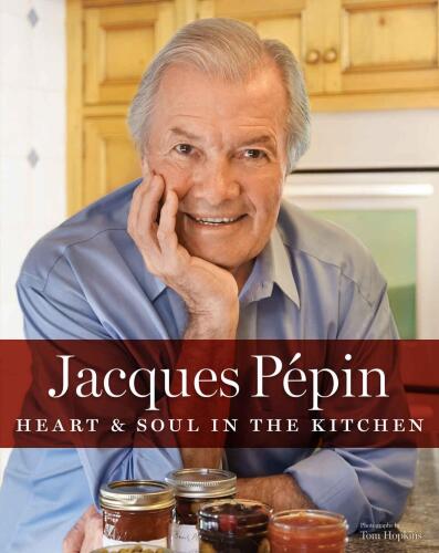Jacques Pépin : heart & soul in the kitchen