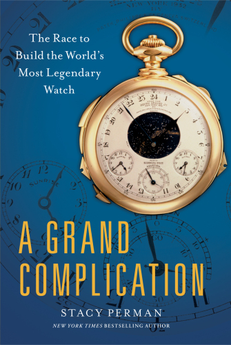 A grand complication : the race to build the world's most legendary watch