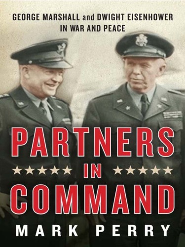 Partners in command : george marshall and dwight eisenhower in war and peace