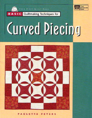 Basic quiltmaking techniques for curved piecing