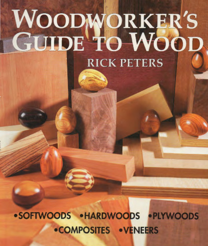 Woodworker's Guide to Wood: Softwoods * Hardwoods * Plywoods * Composites * Veneers