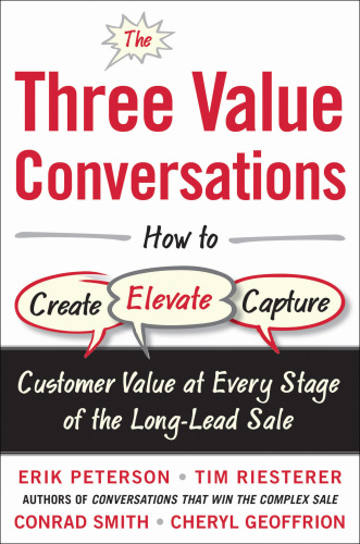 The three value conversations : how to create, elevate, and capture customer value at every stage of the long-lead sale