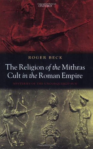 The Religion of the Mithras Cult in the Roman Empire: Mysteries of the Unconquered Sun