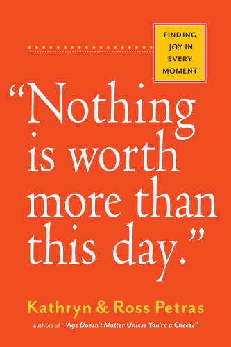 Nothing is worth more than this day. : finding joy in every moment
