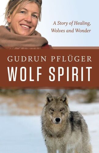 Wolf Spirit: A Story of Healing, Wolves and Wonder