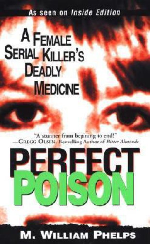 Perfect poison : a female serial killer's deadly medicine