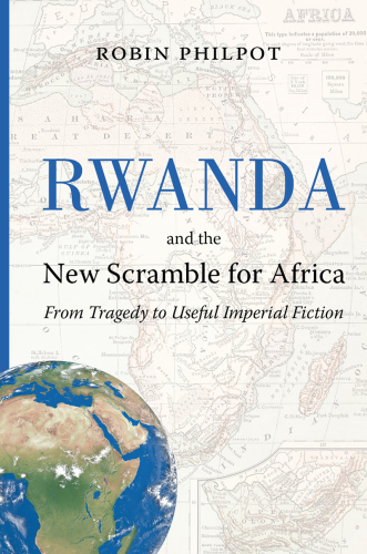 Rwanda and the new scramble for Africa : from tragedy to useful imperial fiction