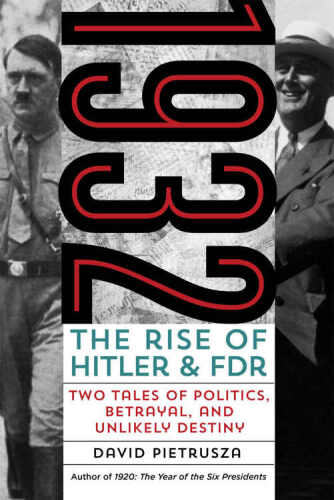 1932 : the rise of Hitler and FDR -- two tales of politics, betrayal, and unlikely destiny