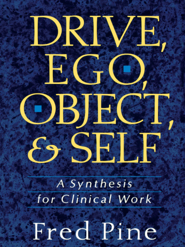 Drive, Ego, Object, And Self: A Synthesis For Clinical Work