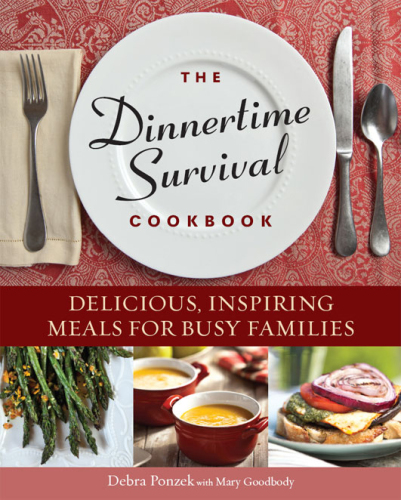 The dinnertime survival cookbook : delicious, inspiring meals for busy families