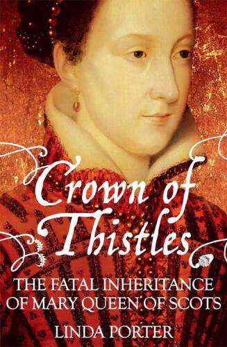 Crown of thistles : the fatal inheritance of Mary Queen of Scots