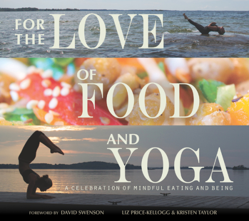 For the love of food and yoga : a celebration of mindful eating and being