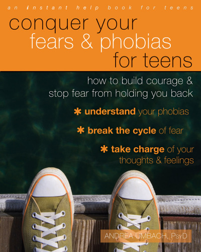 Conquer your fears and phobias for teens : how to build courage and stop fear from holding you back