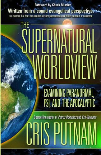 The supernatural worldview : examining paranormal, PSI, and the apocalyptic