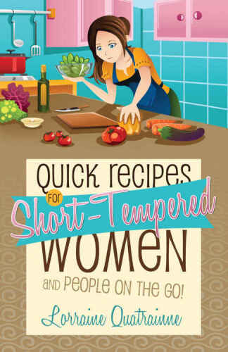 Quick Recipes for Short-Tempered Women and People on the Go!