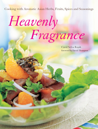 Heavenly fragrance : cooking with aromatic Asian herbs, fruits, spices and seasonings