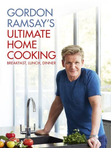 Gordon Ramsay's ultimate home cooking : [breakfast, lunch, dinner : as seen on Channel Four]