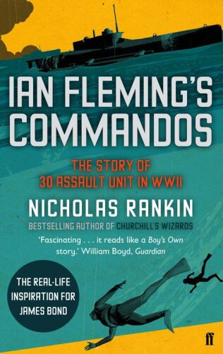 Ian Fleming's Commandos: The Story of the Legendary 30 Assault Unit