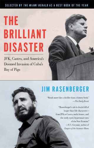 The brilliant disaster : JFK, Castro, and America's doomed invasion of Cuba's Bay of Pigs