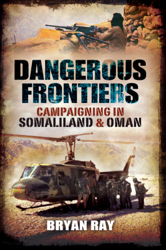Dangerous frontiers : campaigning in Somaliland and Oman