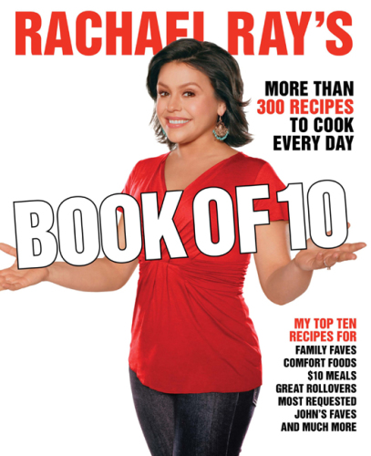 Rachael Ray's Book of 10 : More Than 300 Recipes to Cook Every Day