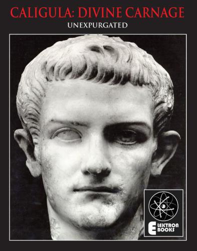 Caligula: Divine Carnage : Atrocities of the Roman Emperors