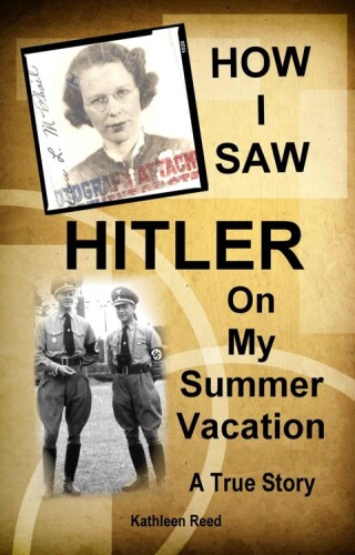 How I saw Hitler on my summer vacation : memoir of SS Normandie sailing to pre-WWII Europe including Nazi Germany