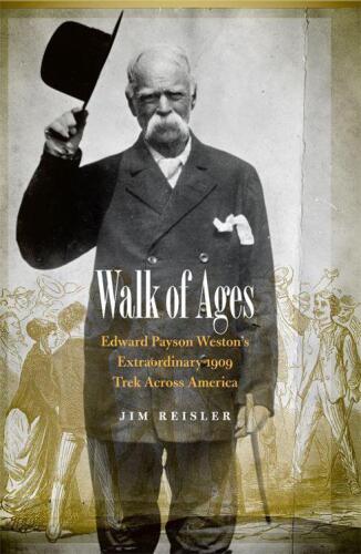 Walk of Ages : Edward Payson Weston's Extraordinary 1909 Trek Across America