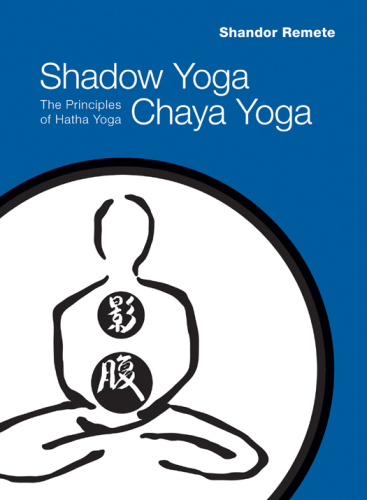 Shadow yoga, Chaya yoga : the principles of Hatha yoga