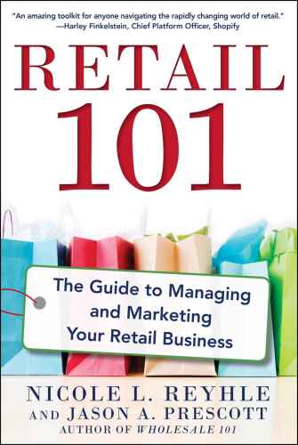 Retail 101 : the guide to managing and marketing your retail business